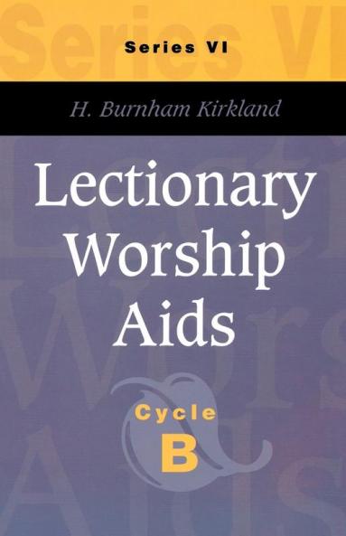 Lectionary Worship AIDS Series VI Cycle B