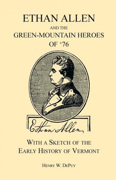 Ethan Allen and the Green-Mountain Heroes of '76 with a Sketch of the Early History of Vermont