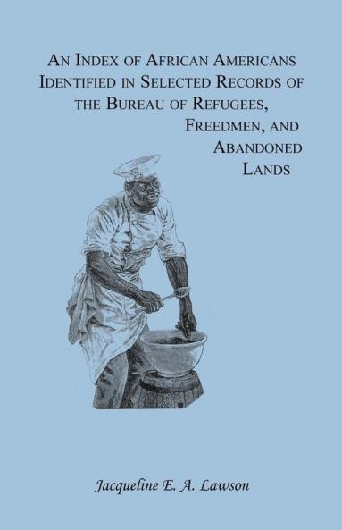 An Index of African Americans Identified in Selected Records of the Bureau of Refugees Freedmen and Abandoned Lands