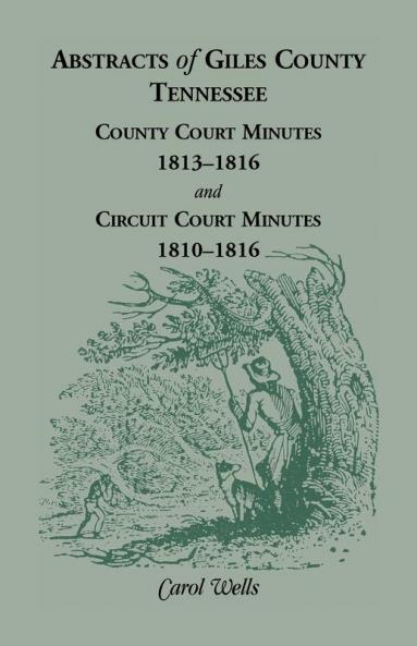 Abstracts of Giles County Tennessee County Court Minutes 1813-1816 and Circuit Court Minutes 1810-1816