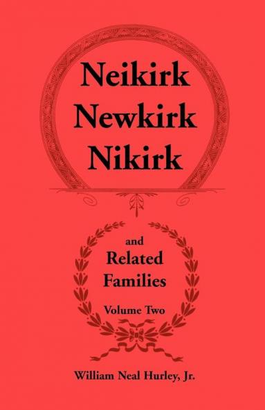 Neikirk Newkirk Nikirk and Related Families Volume Two