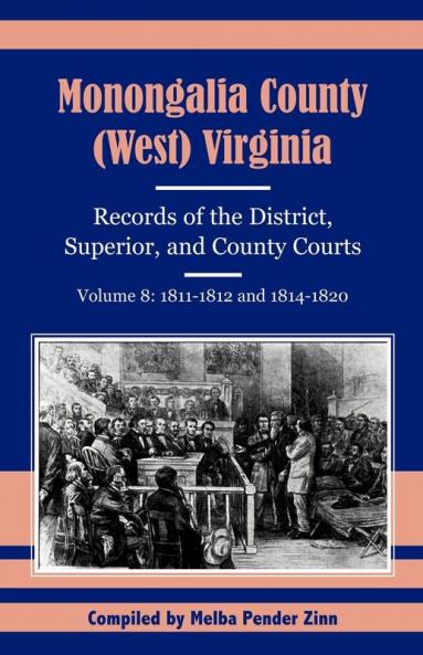 Monongalia County (West) Virginia Records of the District Superior and County Courts Volume 8
