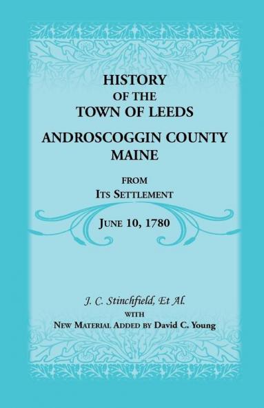 History of the Town of Leeds Androscoggin County Maine from Its Settlement June 10 1780