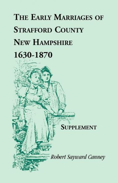The Early Marriages of Strafford County New Hampshire Supplement 1630-1870