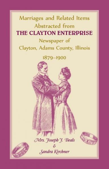 Marriages and Related Items Abstracted from Clayton Enterprise Newspaper of Clayton Adams County Illinois 1879-1900