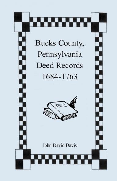 Bucks County Pennsylvania Deed Records 1684-1763
