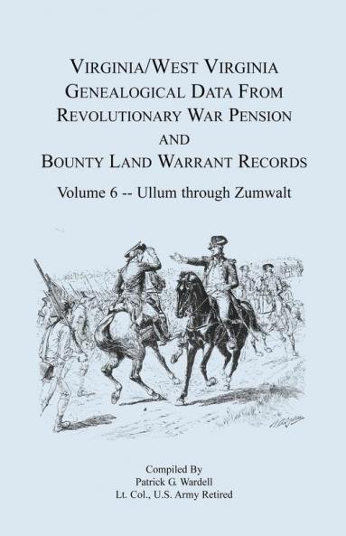 Virginia and West Virginia Genealogical Data from Revolutionary War Pension and Bounty Land Warrant Records Volume 6 Ullum Through Zumwalt