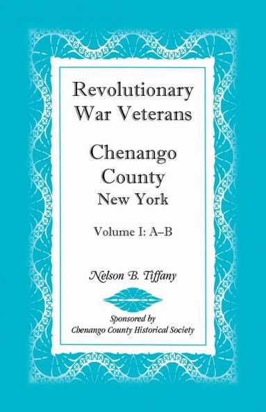 Revolutionary War Veterans Chenango County New York Volume I A-B