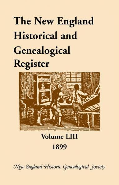 The New England Historical and Genealogical Register Volume 53 1899
