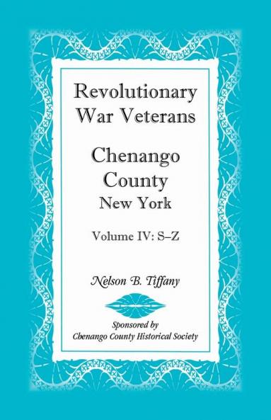 Revolutionary War Veterans Chenango County New York Volume IV S-Z