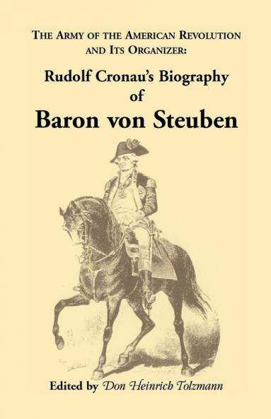 Biography of Baron Von Steuben the Army of the American Revolution and Its Organizer