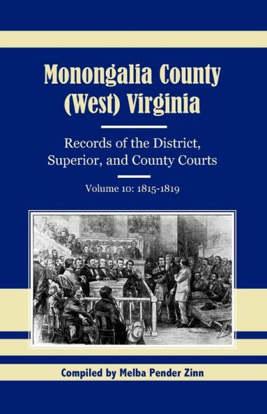 Monongalia County (West) Virginia Records of the District Superior and County Courts Volume 10