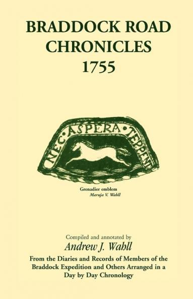 Braddock Road Chronicles 1755 (From the Diaries and Records of Members of the Braddock Expedition and Others Arranged in a Day by Day Chronology)