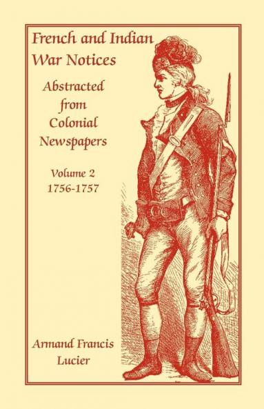 French and Indian War Notices Abstracted from Colonial Newspapers Volume 2