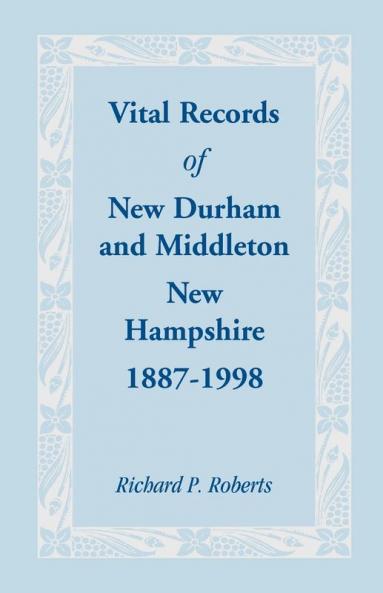 Vital Records of New Durham and Middleton New Hampshire 1887-1998