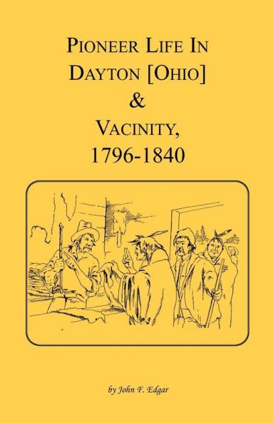 Pioneer Life in Dayton [Ohio] and Vicinity 1796-1840