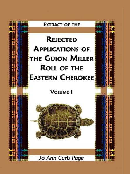 Extract of the Rejected Applications of the Guion Miller Roll of the Eastern Cherokee Volume 1