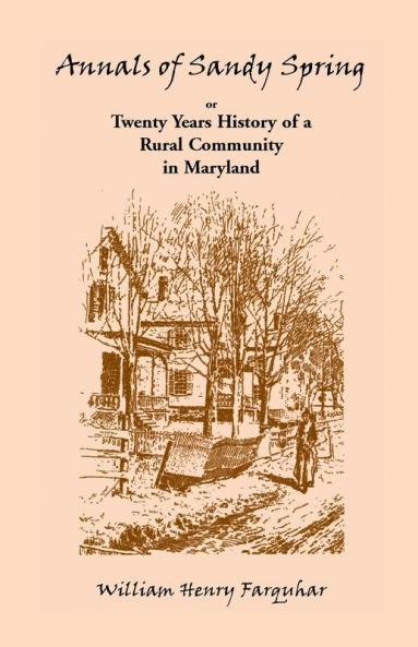 Annals of Sandy Spring Twenty Years of History of a Rural Community in Maryland