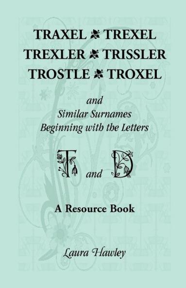 Traxel Trexel Trexler Trissler Trostle Troxel and Similar Surnames Beginning with the Letters T and D