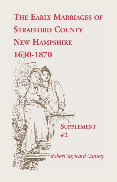 The Early Marriages of Strafford County New Hampshire Supplement #2 1630-1870