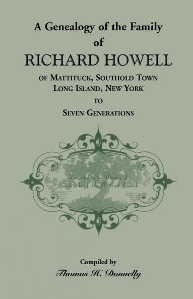 A Genealogy of the Family of Richard Howell of Mattituck Southold Town Long Island New York to Seven Generations