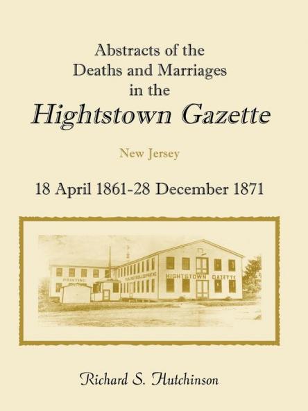 Abstracts of the Deaths and Marriages in the Hightstown Gazette 18 April 1861-28 December 1871