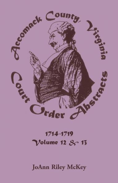 Accomack County Virginia Court Order Abstracts Volumes 12 and 13