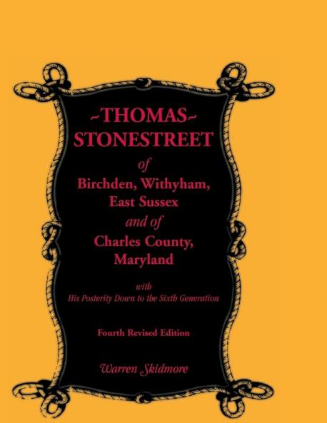 Thomas Stonestreet of Birchden Withyham East Sussex and of Charles County Maryland with His Posterity Down to the Sixth Generation. Fourth Revise