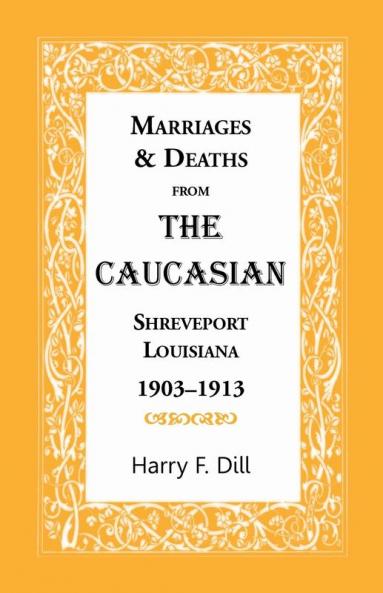 Marriages and Deaths from the Caucasian Shreveport Louisiana 1903-1913