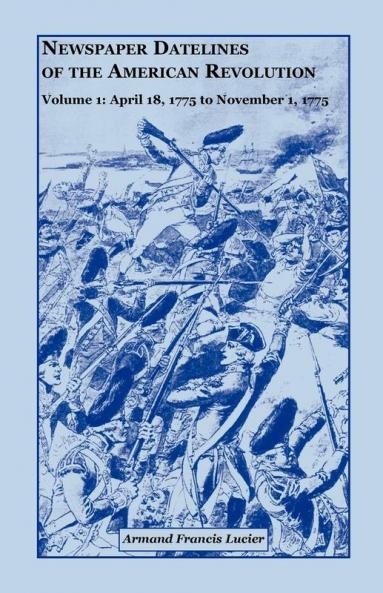 Newspaper Datelines of the American Revolution Volume 1