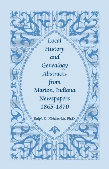 Local History and Genealogy Abstracts from Marion Indiana Newspapers 1865-1870