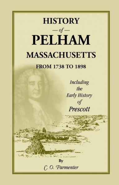 History of Pelham Massachusetts from 1738 to 1898 Including the Early History of Prescott