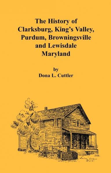 The History of Clarksburg King's Valley Purdum Browningsville and Lewisdale [Maryland]