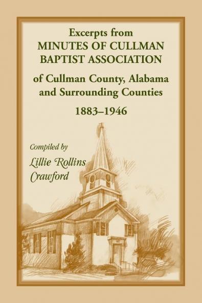 Excerpts from Minutes of Cullman Baptist Association of Cullman County Alabama and surrounding counties 1883-1946