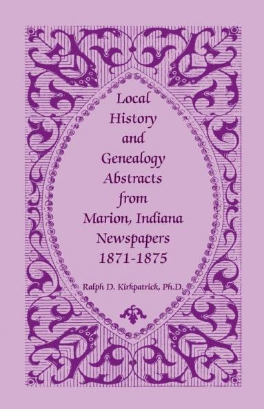 Local History and Genealogy Abstracts from Marion Indiana Newspapers 1871-1875