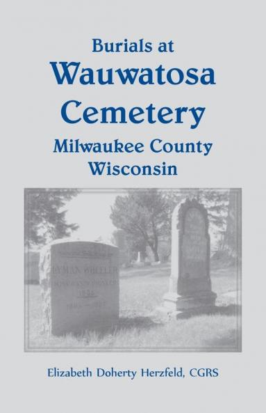 Burials at Wauwatosa Cemetery Milwaukee County Wisconsin