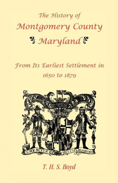 The History of Montgomery County Maryland From Its Earliest Settlement in 1650 to 1879