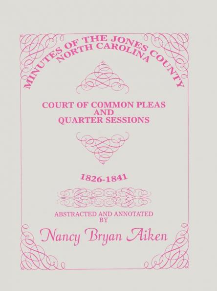 Minutes of the Jones County North Carolina Court of Common Pleas and Quarter Sessions 1826-1841