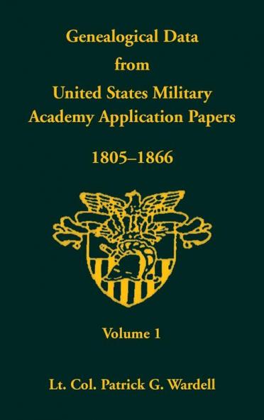 Genealogical Data from United States Military Academy Application Papers 1805-1866 Volume 1