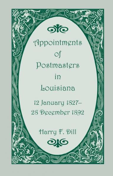 Appointments of Postmasters in Louisiana 12 January 1827-28 December 1892