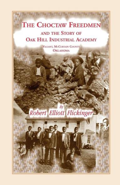 The Choctaw Freedmen and the Story of Oak Hill Industrial Academy Valiant McCurtain County Oklahoma Now Called the Alice Lee Elliott Memorial. Inc
