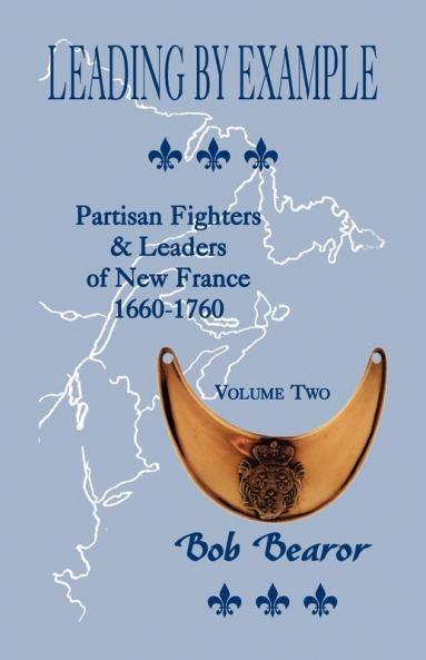 Leading By Example Partisan Fighters & Leaders Of New France 1660-1760