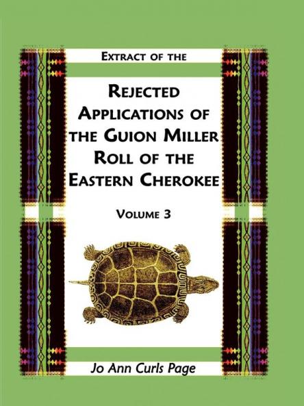 Extract of the Rejected Applications of the Guion Miller Roll of the Eastern Cherokee Volume 3