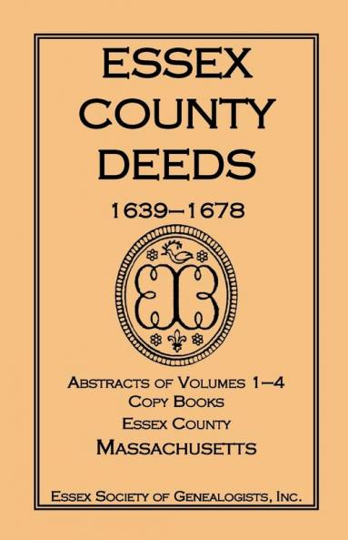 Essex County Deeds 1639-1678 Abstracts of Volumes 1-4 Copy Books Essex County Massachusetts