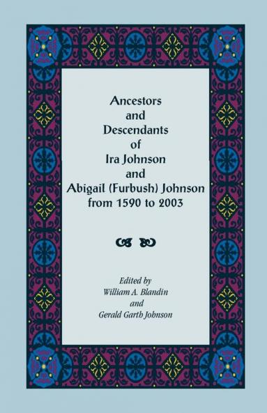Ancestors and Descendants of Ira Johnson and Abigail (Furbush) Johnson From 1590-2003