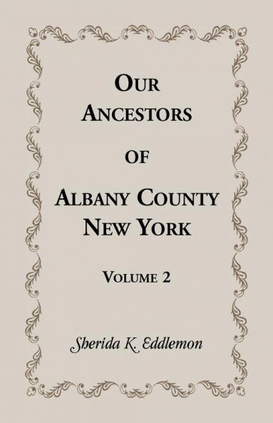 Our Ancestors of Albany County New York Volume 2