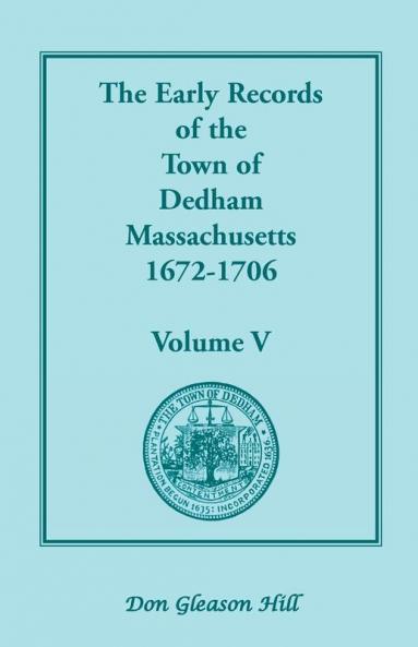 The Early Records of the Town of Dedham Massachusetts 1672-1706