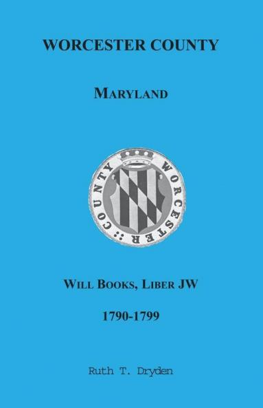 Worcester County Maryland Will Books Liber JW 1790-1799