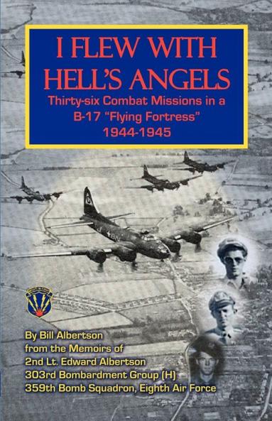 I Flew with Hell's Angels Thirty-Six Combat Missions in A B-17 Flying Fortress 1944-1945