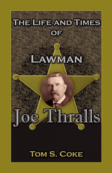 The Life and Times of Lawman Joe Thralls